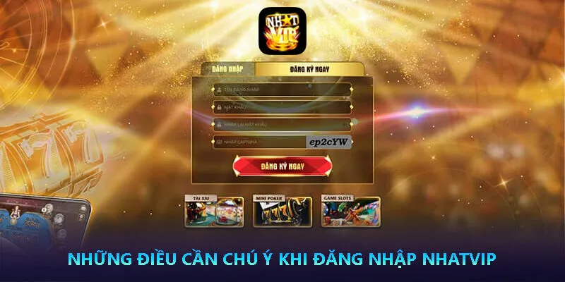 Những điều cần chú ý khi đăng nhập Nhatvip